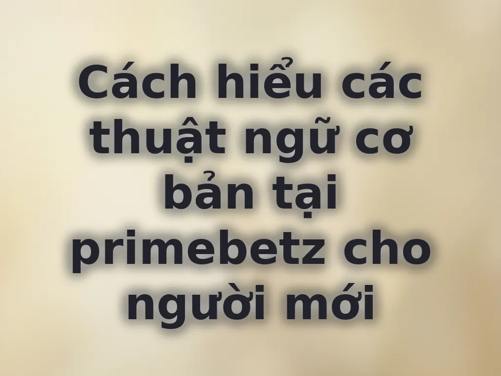 Thuật ngữ cơ bản tại primebetz